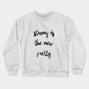 Strong is the new pretty Crewneck Sweatshirt